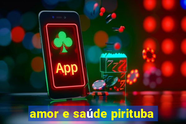 amor e saúde pirituba