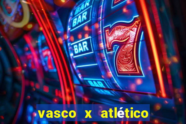 vasco x atlético go onde assistir