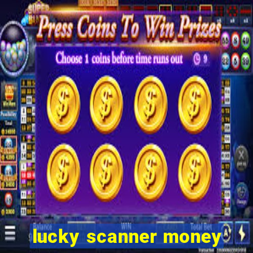 lucky scanner money