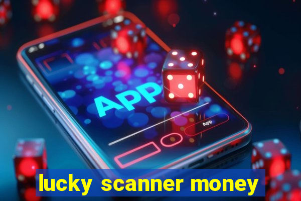 lucky scanner money