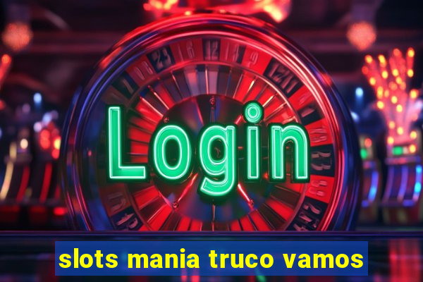 slots mania truco vamos