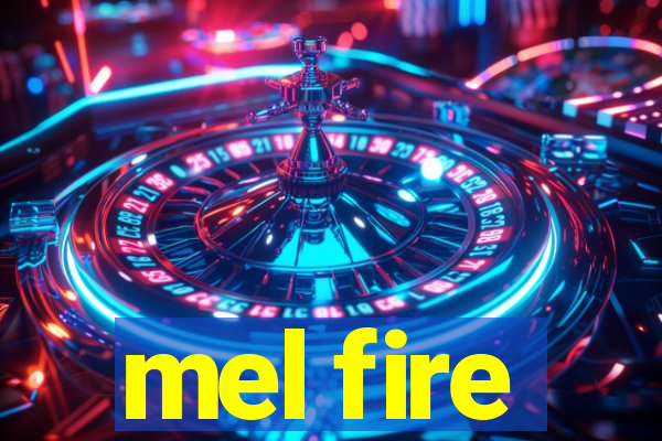 mel fire