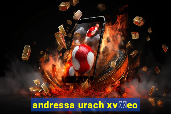 andressa urach xv閾哾eo