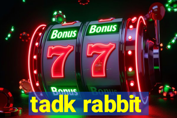 tadk rabbit