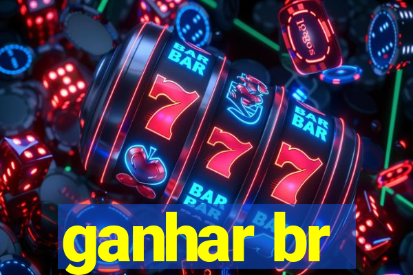 ganhar br