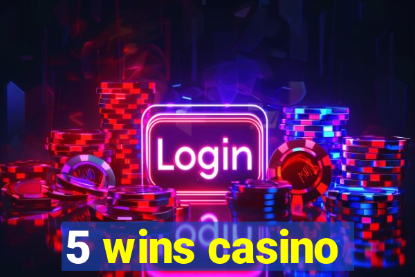 5 wins casino