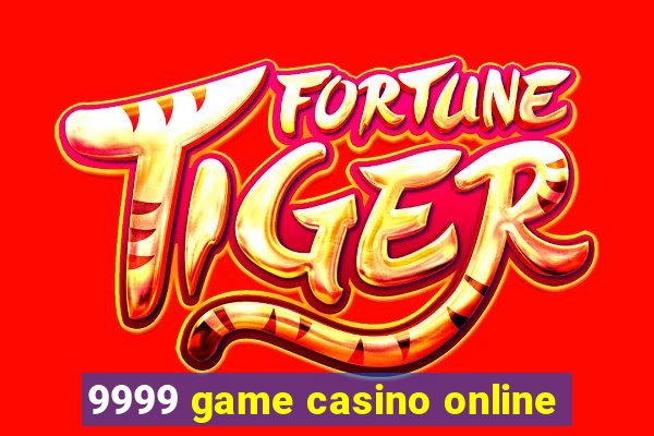 9999 game casino online