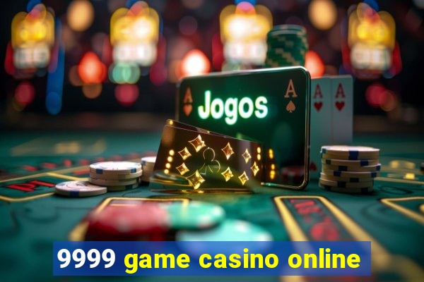 9999 game casino online