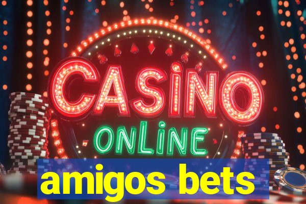 amigos bets