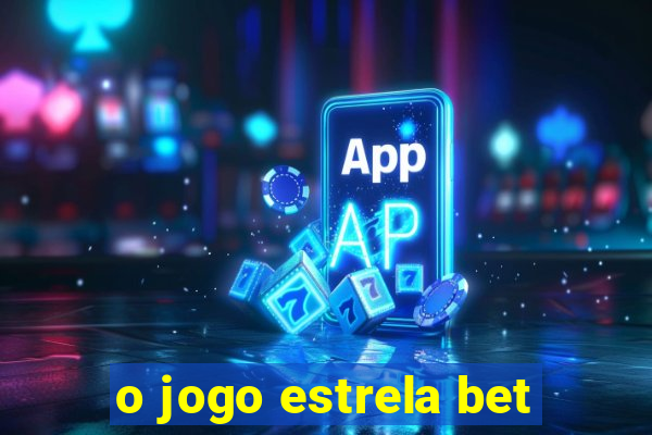 o jogo estrela bet