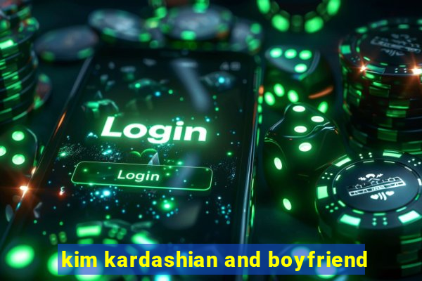 kim kardashian and boyfriend