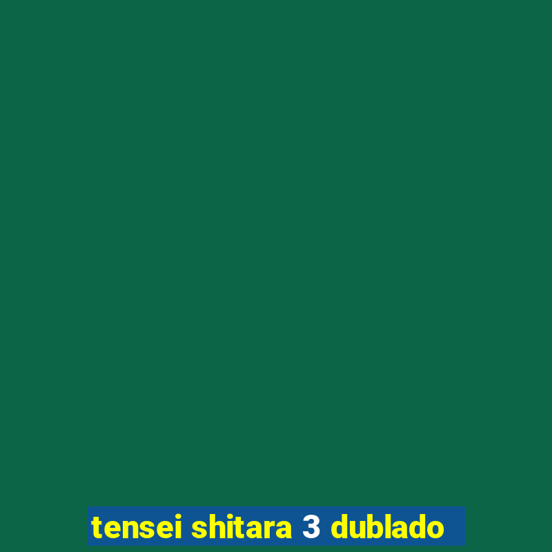 tensei shitara 3 dublado