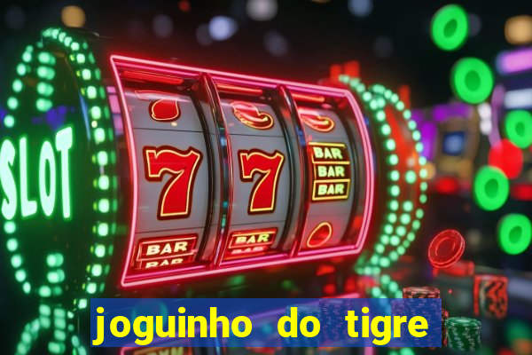 joguinho do tigre que d谩 dinheiro