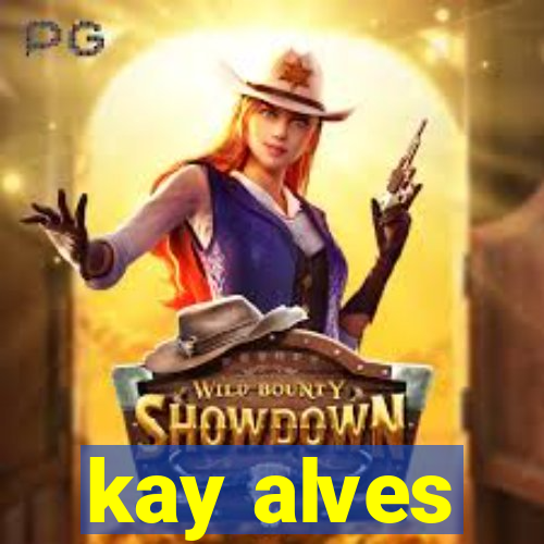 kay alves