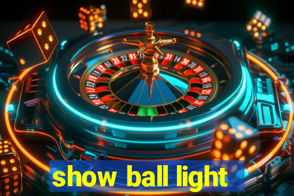 show ball light