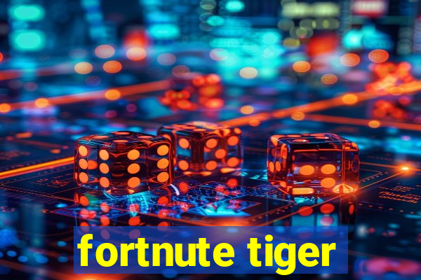 fortnute tiger