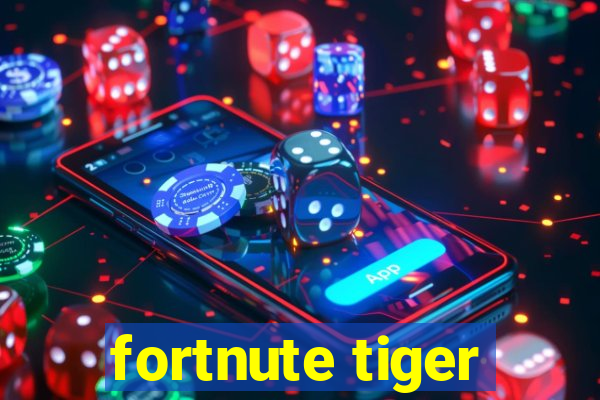 fortnute tiger