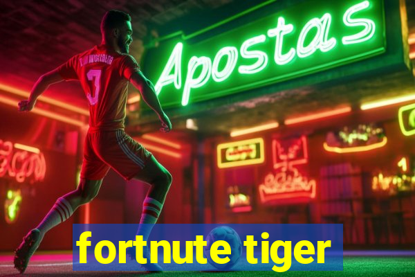 fortnute tiger