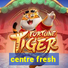 centre fresh