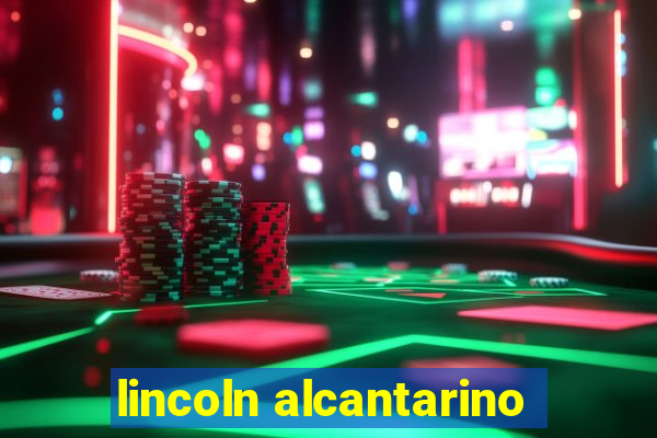 lincoln alcantarino