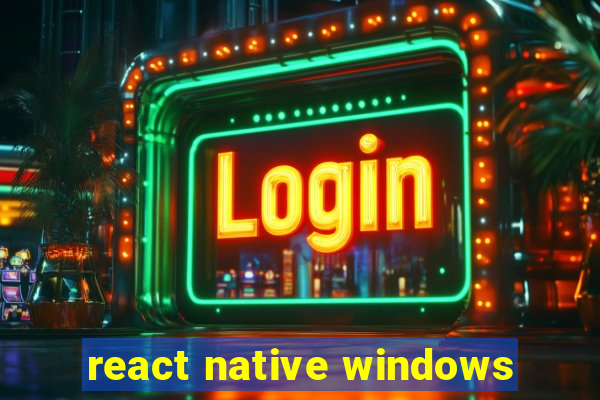 react native windows