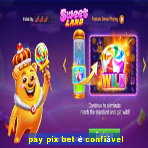 pay pix bet é confiável