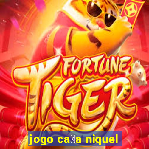 jogo ca莽a niquel