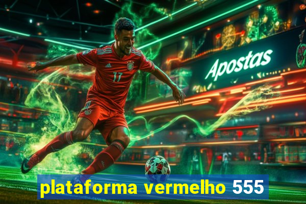 plataforma vermelho 555