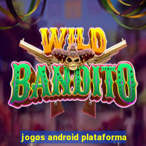 jogos android plataforma