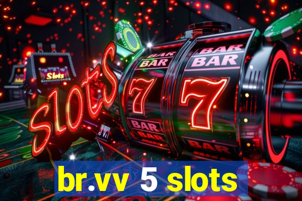 br.vv 5 slots