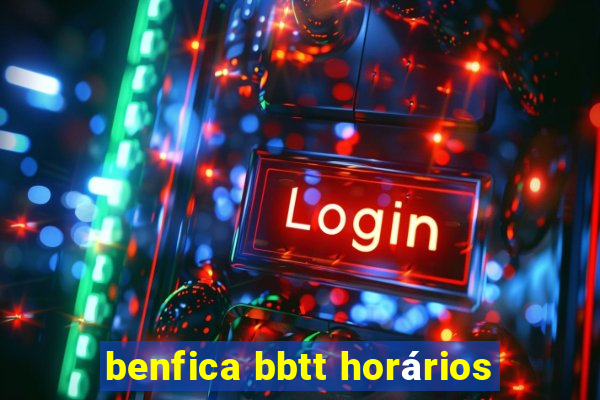 benfica bbtt horários