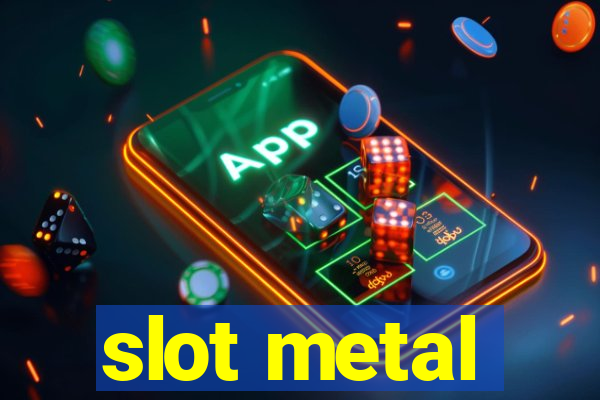 slot metal