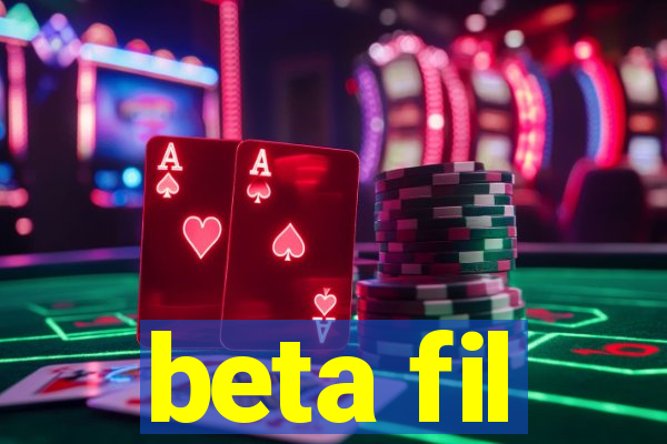 beta fil