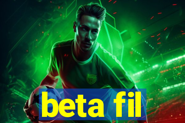 beta fil