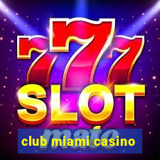 club miami casino