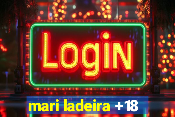 mari ladeira +18