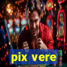 pix vere