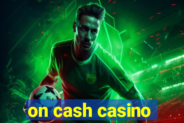 on cash casino