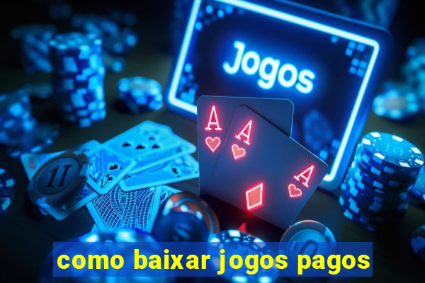 como baixar jogos pagos