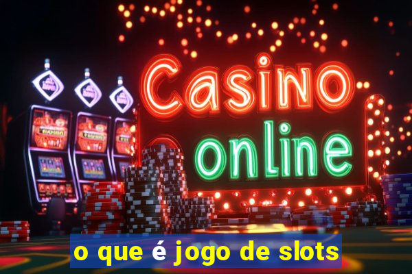 o que é jogo de slots