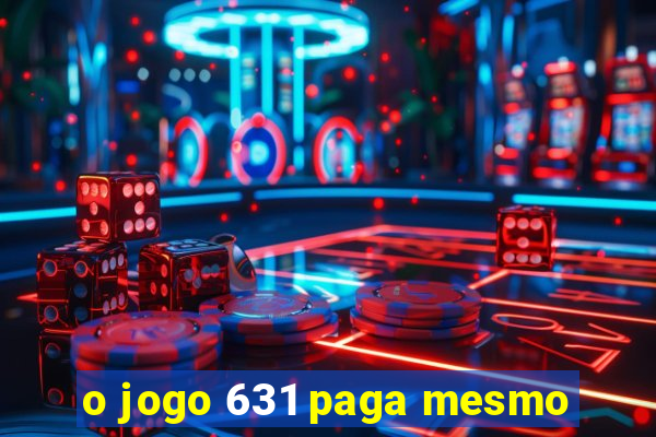 o jogo 631 paga mesmo