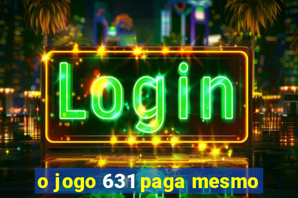 o jogo 631 paga mesmo