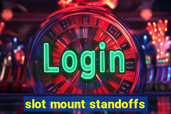 slot mount standoffs