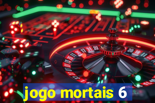 jogo mortais 6