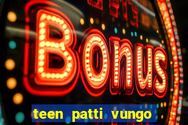 teen patti vungo real cash