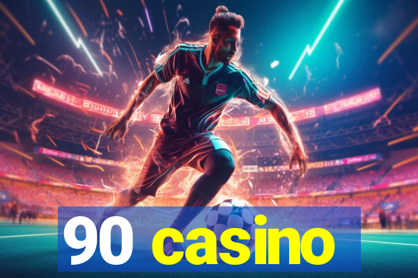 90 casino