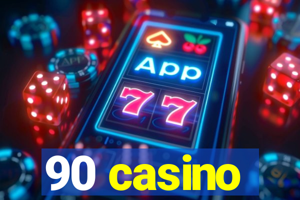 90 casino