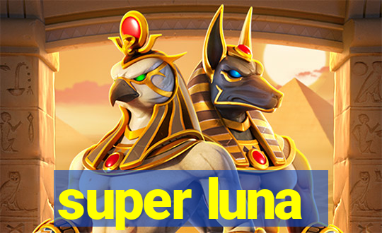 super luna