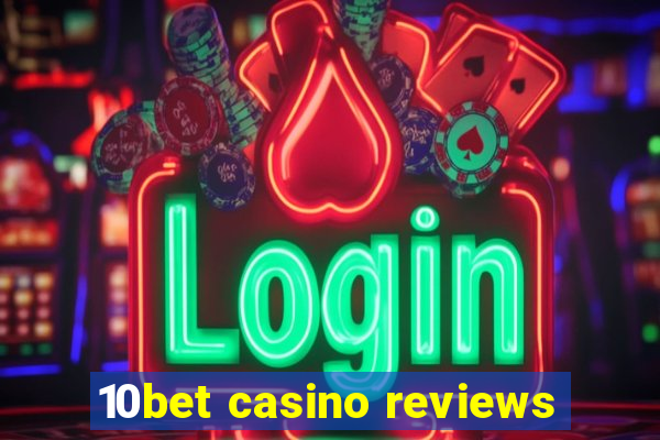 10bet casino reviews