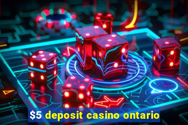 $5 deposit casino ontario